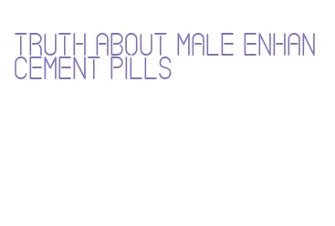 truth about male enhancement pills