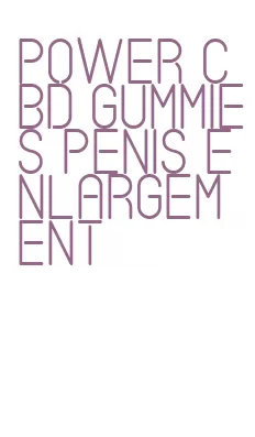 power cbd gummies penis enlargement