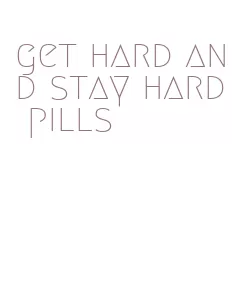 get hard and stay hard pills