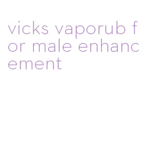 vicks vaporub for male enhancement