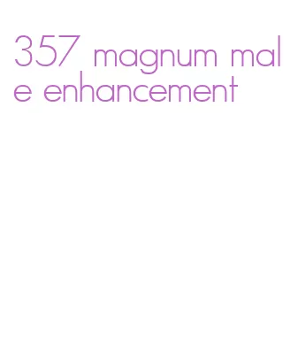 357 magnum male enhancement