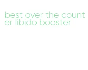 best over the counter libido booster