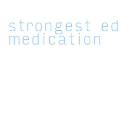 strongest ed medication