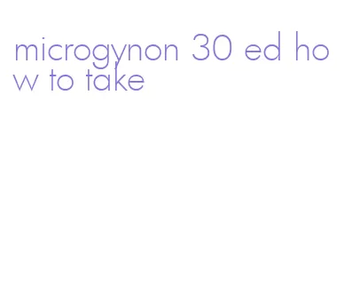 microgynon 30 ed how to take