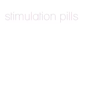 stimulation pills