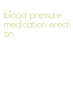 blood pressure medication erection