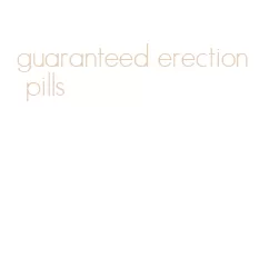 guaranteed erection pills