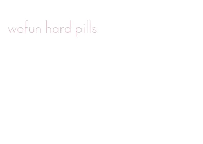 wefun hard pills