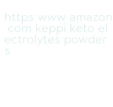 https www amazon com keppi keto electrolytes powder s