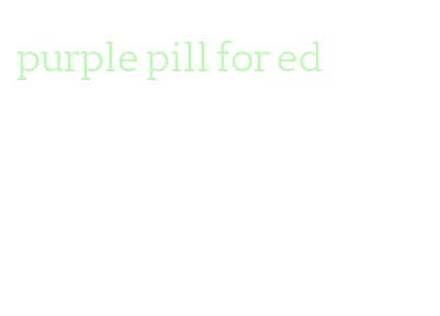 purple pill for ed