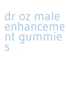 dr oz male enhancement gummies