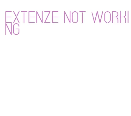 extenze not working