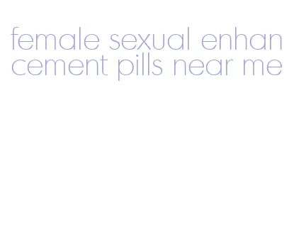 female sexual enhancement pills near me