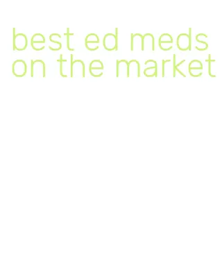 best ed meds on the market