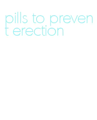 pills to prevent erection