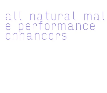 all natural male performance enhancers