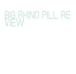 big rhino pill review