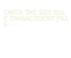 check the size male enhancement pills