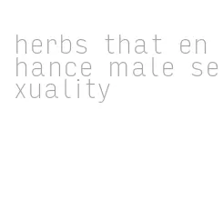 herbs that enhance male sexuality