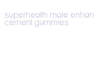 superhealth male enhancement gummies