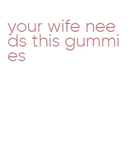 your wife needs this gummies