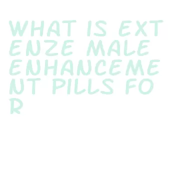 what is extenze male enhancement pills for