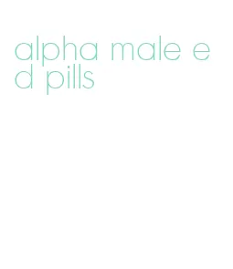 alpha male ed pills