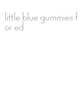 little blue gummies for ed
