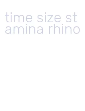 time size stamina rhino
