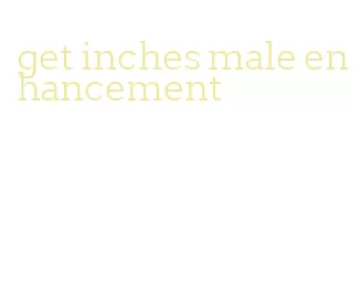 get inches male enhancement