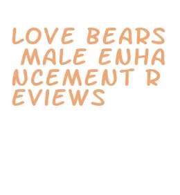love bears male enhancement reviews
