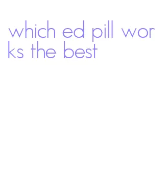 which ed pill works the best