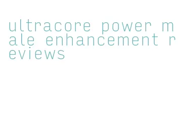 ultracore power male enhancement reviews