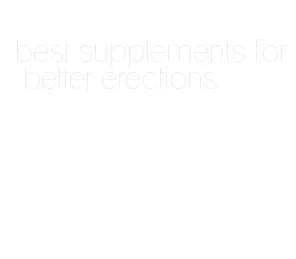 best supplements for better erections