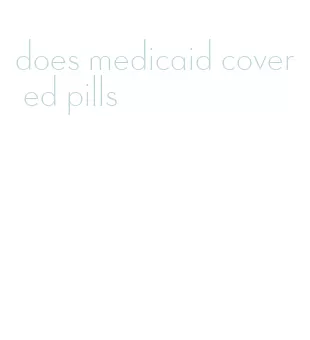 does medicaid cover ed pills